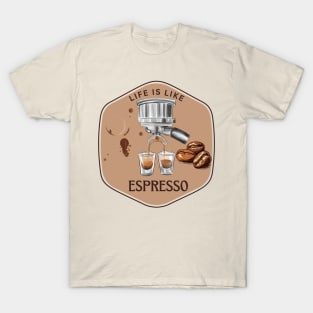 Life is like espresso T-Shirt